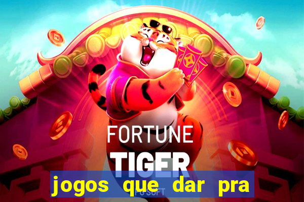 jogos que dar pra ganhar dinheiro