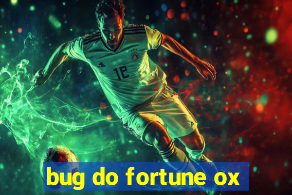 bug do fortune ox