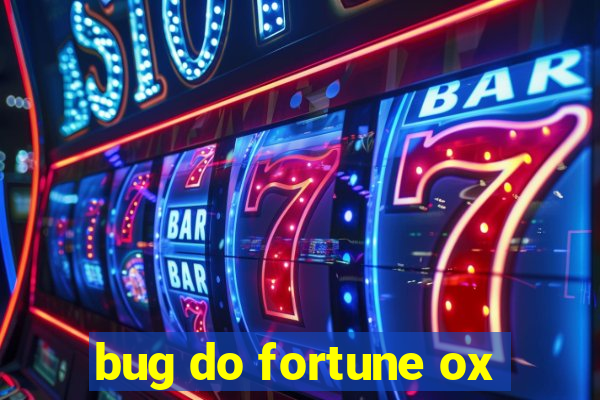 bug do fortune ox