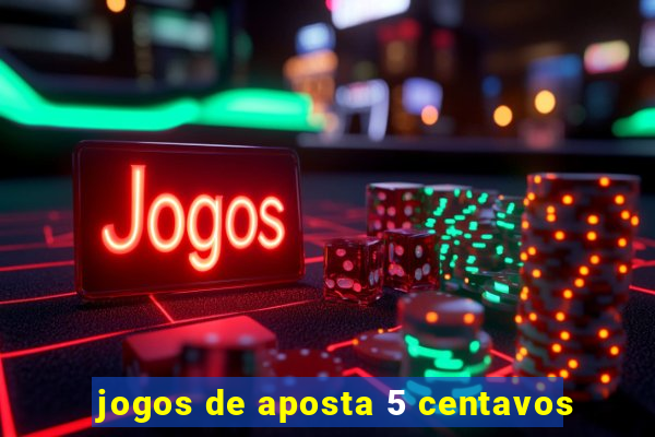 jogos de aposta 5 centavos