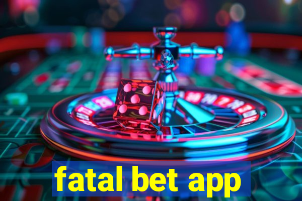 fatal bet app