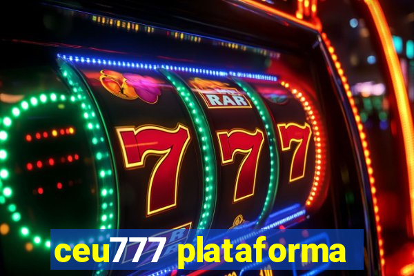 ceu777 plataforma