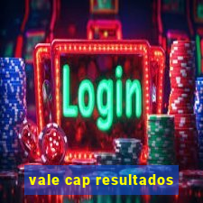 vale cap resultados