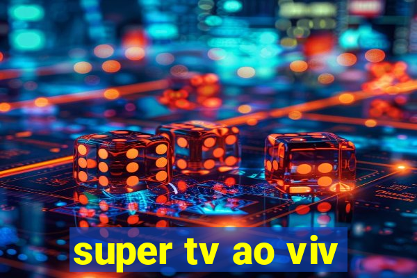 super tv ao viv