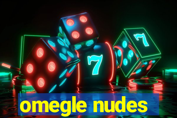 omegle nudes