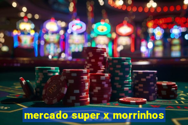 mercado super x morrinhos