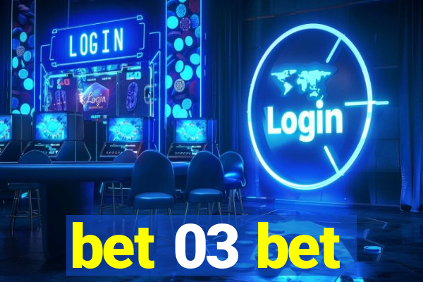 bet 03 bet