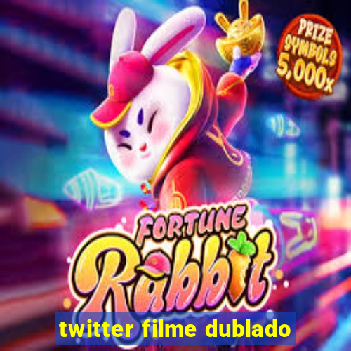 twitter filme dublado