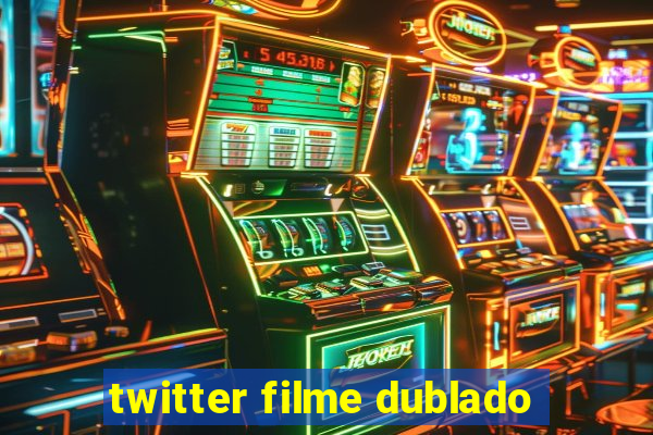 twitter filme dublado