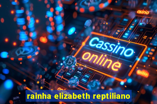 rainha elizabeth reptiliano