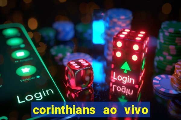 corinthians ao vivo multi canais