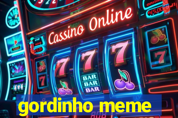 gordinho meme