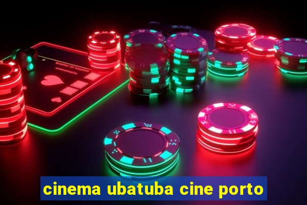 cinema ubatuba cine porto