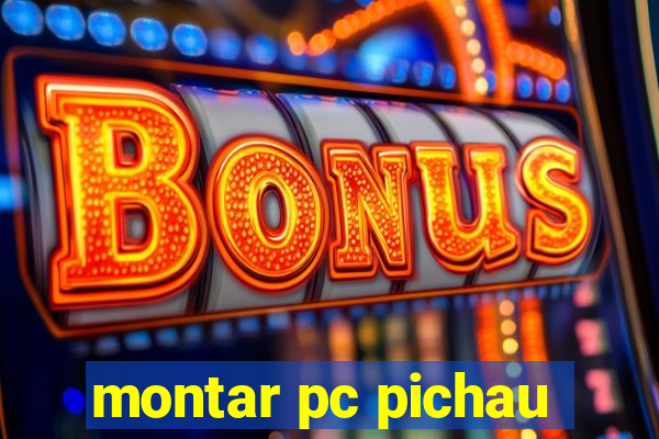 montar pc pichau