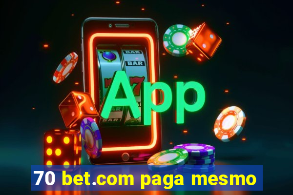 70 bet.com paga mesmo