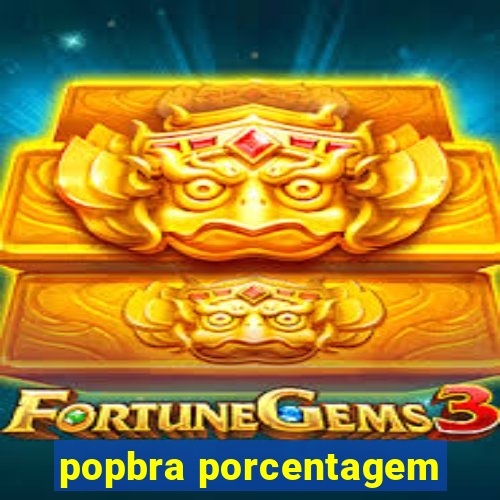 popbra porcentagem