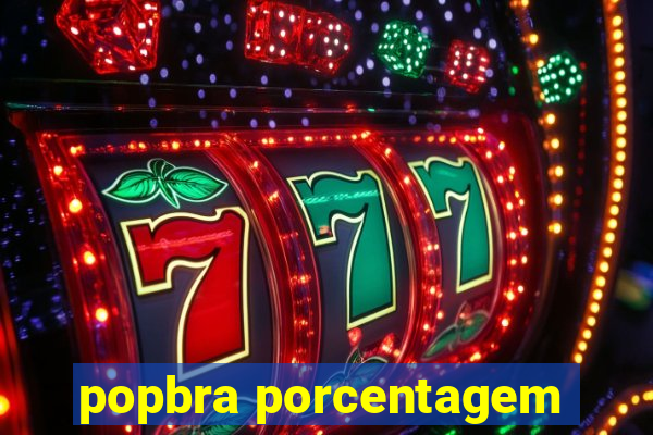 popbra porcentagem