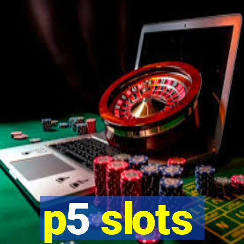 p5 slots