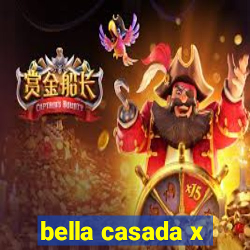 bella casada x