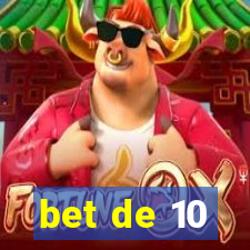 bet de 10