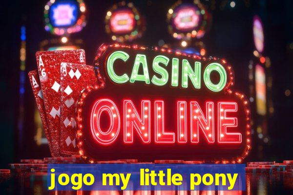 jogo my little pony