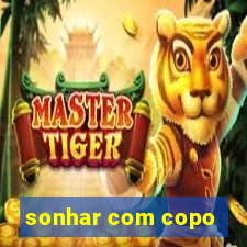 sonhar com copo