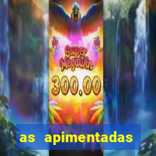 as apimentadas entrar para ganhar