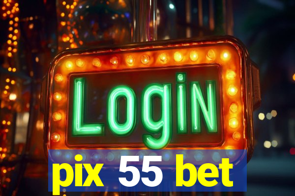 pix 55 bet