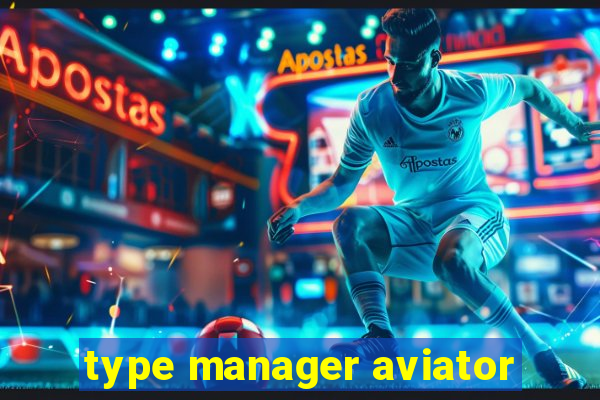 type manager aviator