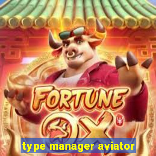 type manager aviator