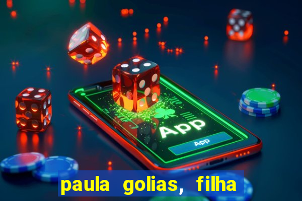 paula golias, filha de ronald golias