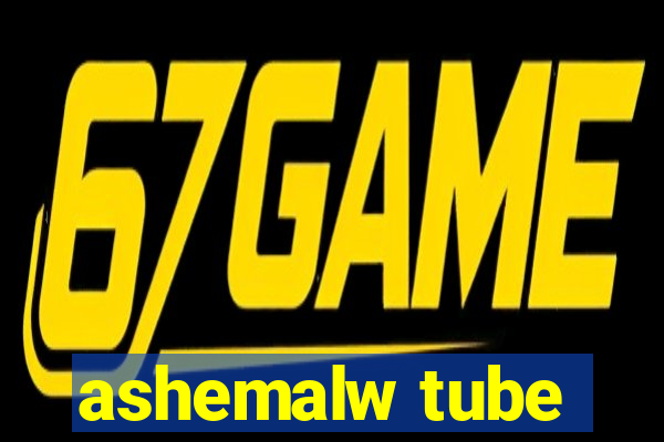 ashemalw tube