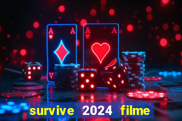 survive 2024 filme completo dublado