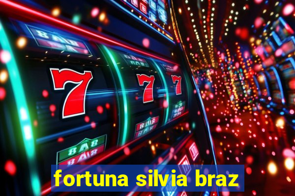 fortuna silvia braz