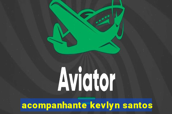 acompanhante kevlyn santos