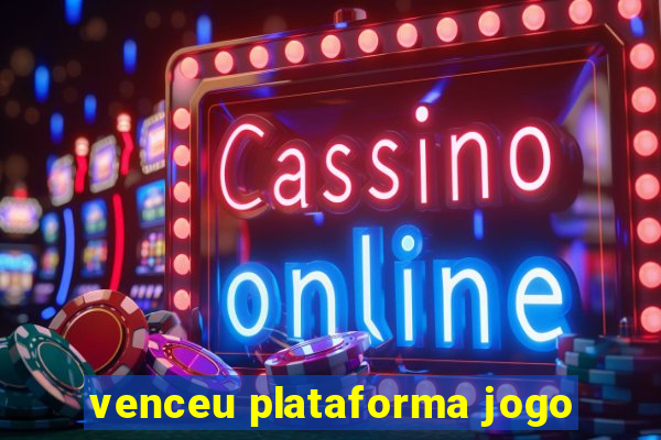 venceu plataforma jogo