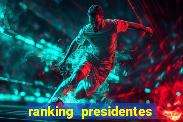 ranking presidentes do brasil