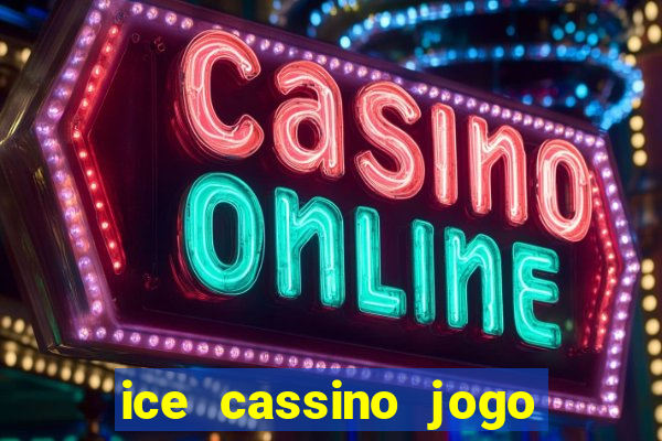 ice cassino jogo de aposta