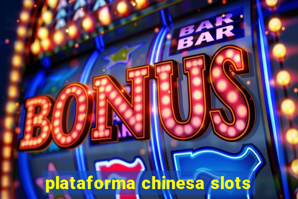 plataforma chinesa slots