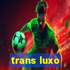 trans luxo