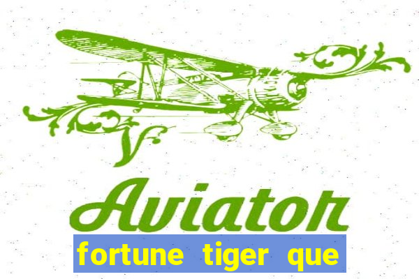 fortune tiger que mais paga