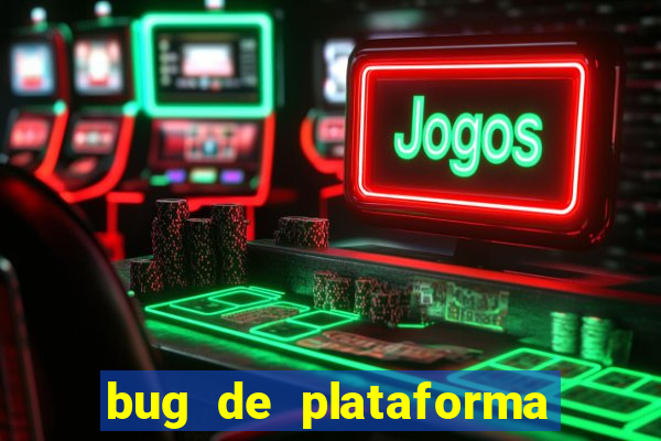 bug de plataforma de jogos