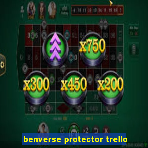 benverse protector trello