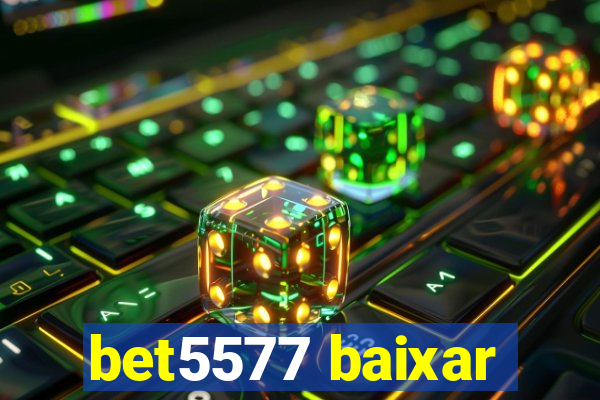 bet5577 baixar