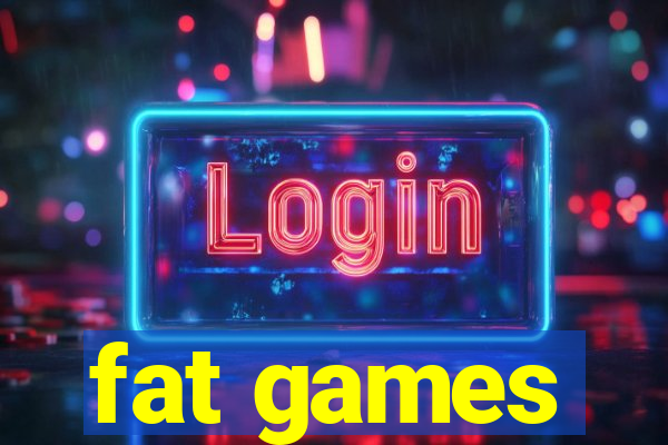 fat games