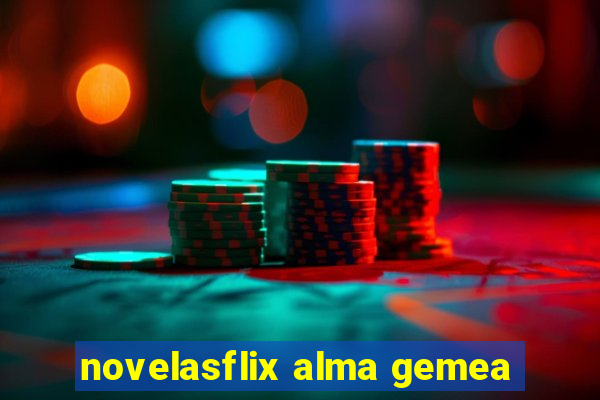 novelasflix alma gemea