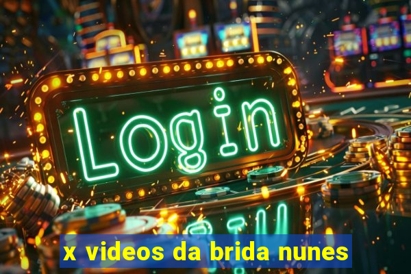 x videos da brida nunes