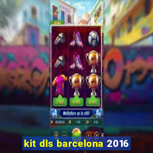 kit dls barcelona 2016