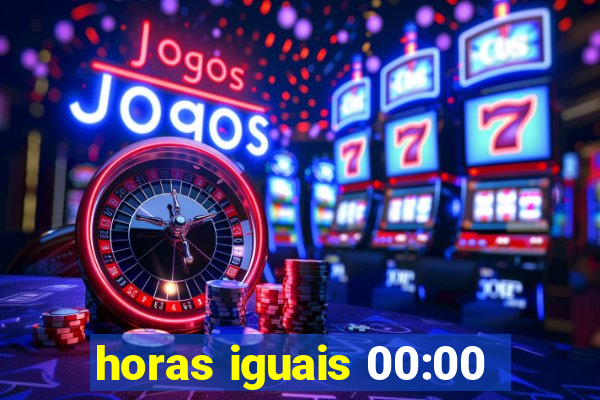 horas iguais 00:00