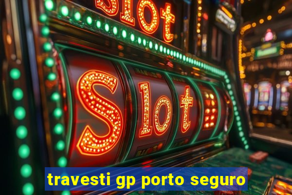 travesti gp porto seguro